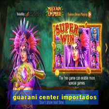 guarani center importados